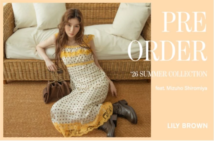 LILY BROWN ’26 SUMMER COLLECTION PRE ORDER  feat. Mizuho Shiromiya